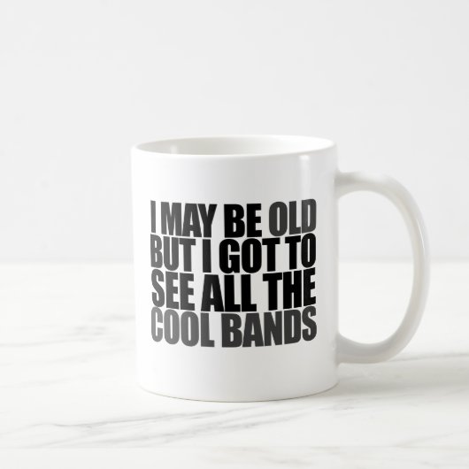 Ich mag alt sein, aber ich got alle coolen Bands z Kaffeetasse (Rechts)