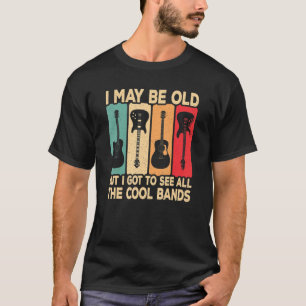 Ich mag alt sein, aber ich Got alle Coolen Bands z T-Shirt