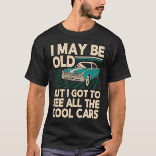 Ich mag alt sein, aber ich habe alle coolen Autos T-Shirt
