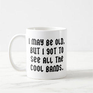 Ich mag alt sein, aber ich habe alle coolen Bands  Kaffeetasse