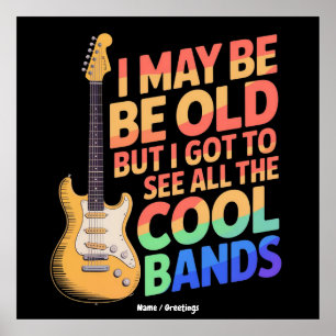 Ich mag alt sein, aber ich habe alle coolen Bands Poster