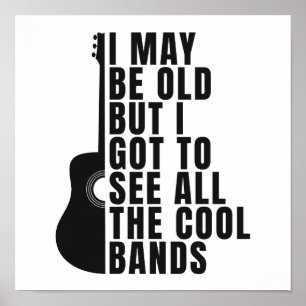 Ich mag alt sein, aber ich habe alle coolen Bands Poster
