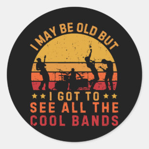 Ich mag alt sein, aber ich habe alle coolen Bands  Runder Aufkleber
