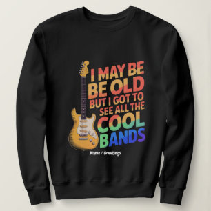 Ich mag alt sein, aber ich habe alle coolen Bands Sweatshirt