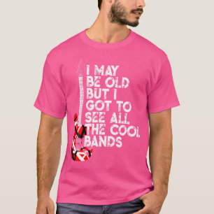 Ich mag alt sein, aber ich habe alle coolen Bands  T-Shirt