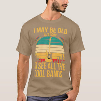 Ich mag alt sein, aber ich habe alle coolen Bands  T-Shirt