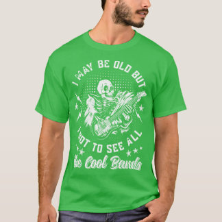 Ich mag alt sein, aber ich habe alle coolen Bands  T-Shirt