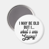 Ich mag alt sein, aber was ich war, war Sprichwort Magnet (Vorderseite/Rückseite)