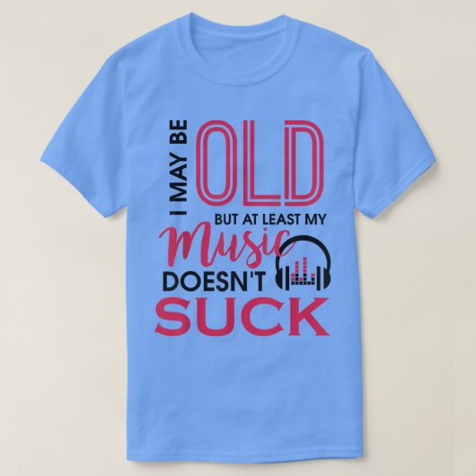 Ich mag alt sein, aber zumindest Sind zum Kotzen m T-Shirt (Design vorne)