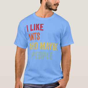 Ich mag Ameisen vielleicht 3 Leute T-Shirt