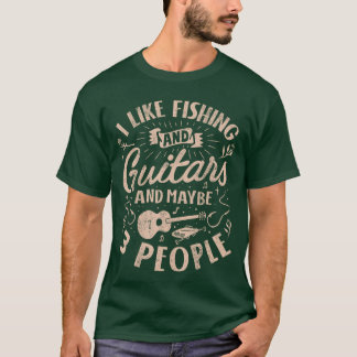 Ich mag Angeln und Gitarren und vielleicht 3 Leute T-Shirt