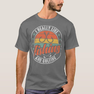 Ich mag Angeln und GolfspielenFisherman Golf189 T-Shirt