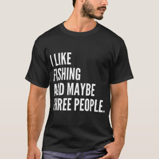 Ich mag Angeln und vielleicht drei Leute Lustiges T-Shirt