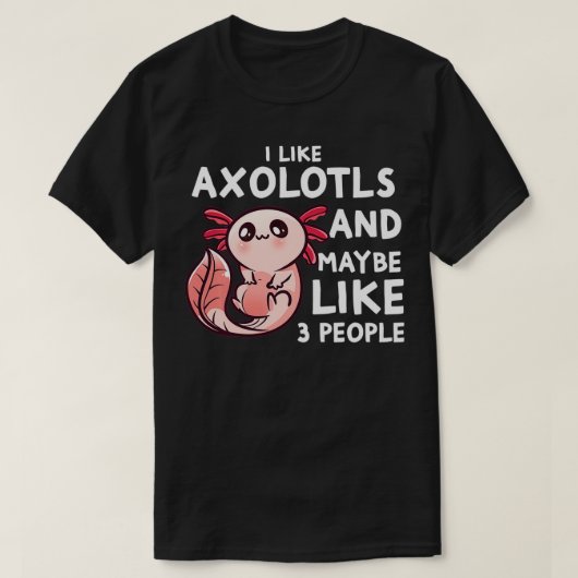 Ich mag Aolotls und vielleicht 3 Leute lustig Aolo T-Shirt (Design vorne)