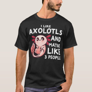 Ich mag Aolotls und vielleicht finden 3 Leute lust T-Shirt