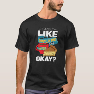 Ich mag Apfelkuchen und Kaffee wirklich gut. T-Shirt