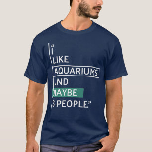 Ich mag Aquarias und vielleicht 3 Personen T-Shirt