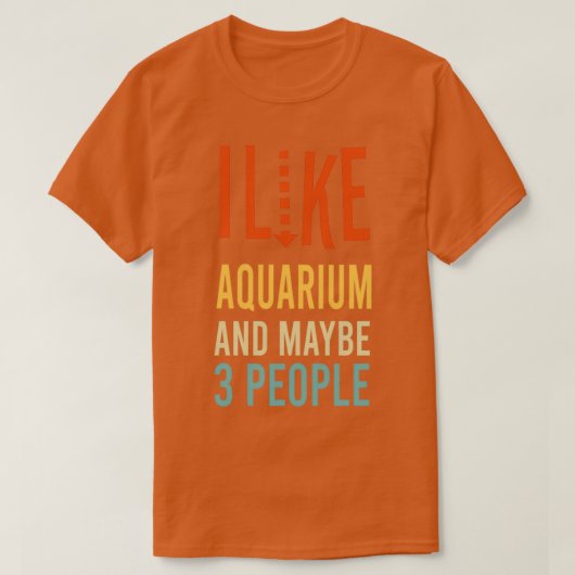 Ich mag Aquarium und vielleicht 3 Leute lustig 2 T-Shirt (Design vorne)