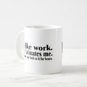 Ich mag Arbeit es Facinates ich, den ich sitzen Kaffeetasse (Vorderseite Links)