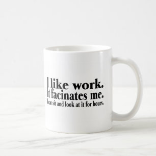 Ich mag Arbeit es Facinates ich, den ich sitzen Kaffeetasse
