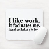 Ich mag Arbeit es Facinates ich, den ich sitzen Mousepad (Mit Mouse)