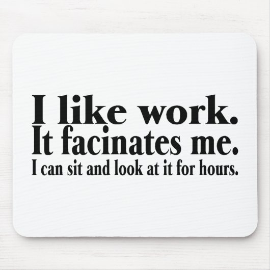 Ich mag Arbeit es Facinates ich, den ich sitzen Mousepad (Vorne)