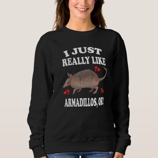 Ich mag Armadillos Ok Sweatshirt (Vorderseite)