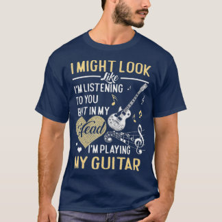 Ich mag aussehen, als höre ich dir Musik Guita T-Shirt