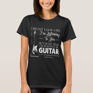 Ich mag aussehen, als höre ich dir Musikgitarre T-Shirt