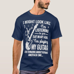 Ich mag aussehen, als höre ich dir zu, aber Gitarr T-Shirt