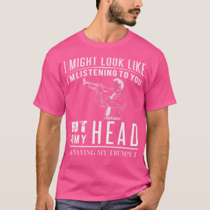 Ich mag aussehen wie zuhören - in meinem Kopf bin  T-Shirt