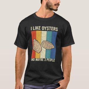 Ich mag Austern und vielleicht 3 Leute retourniere T-Shirt
