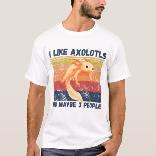 Ich mag Axolotl und vielleicht 3 Leute T-Shirt