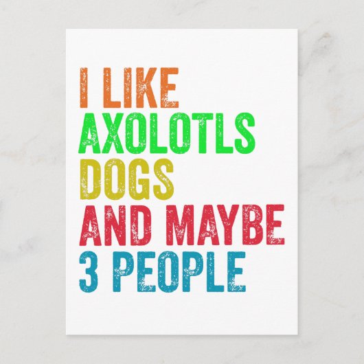 Ich mag Axolotls Hunde und vielleicht 3 Leute Postkarte (Vorderseite)