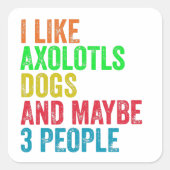 Ich mag Axolotls Hunde und vielleicht 3 Leute Quadratischer Aufkleber (Vorderseite)