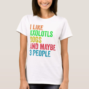 Ich mag Axolotls Hunde und vielleicht 3 Leute T-Shirt
