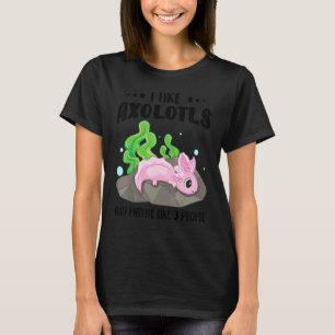 Ich mag Axolotls und vielleicht mögen 3 Leute lust T-Shirt