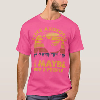Ich mag Axolotys und vielleicht 3 Leute Salamander T-Shirt