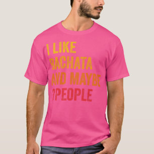 Ich mag Bachata vielleicht 3 Leute T-Shirt
