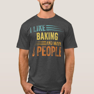 Ich mag Backen und vielleicht 3 Personen - Funny B T-Shirt