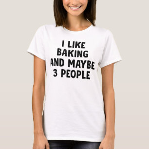 Ich mag Backen und vielleicht drei Leute T-Shirt