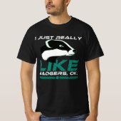 Ich mag Badgers Ok Funny Honey Badger einfach nur T-Shirt (Vorderseite)