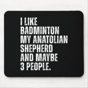 Ich mag Badminton Liebhaber Anatolischer Schäferhu Mousepad