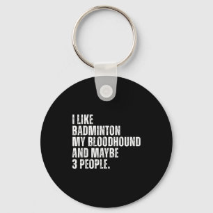 Ich mag Badminton Liebhaber Bloodhound Hundebesitz Schlüsselanhänger