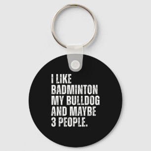 Ich mag Badminton Liebhaber Bulldogge Besitzer Lus Schlüsselanhänger