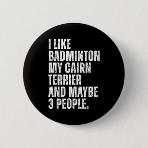 Ich mag Badminton Liebhaber Cairn Terrier Besitzer Button