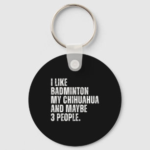 Ich mag Badminton Liebhaber Chihuahua Hund Besitze Schlüsselanhänger