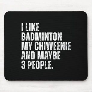 Ich mag Badminton Liebhaber Chiweenie Hundebesitze Mousepad