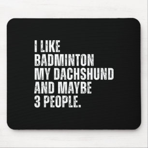 Ich mag Badminton Liebhaber Dachshund Hundebesitze Mousepad