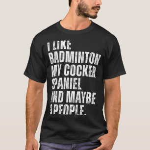 Ich mag Badminton Liebhaber Er Spaniel Hund Besitz T-Shirt
